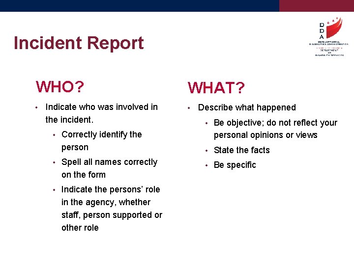 Incident Report WHO? • Indicate who was involved in the incident. • Correctly identify