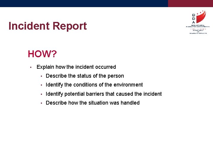Incident Report HOW? • Explain how the incident occurred • Describe the status of