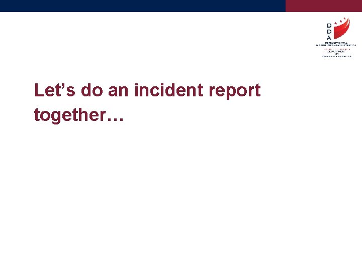 Let’s do an incident report together… 