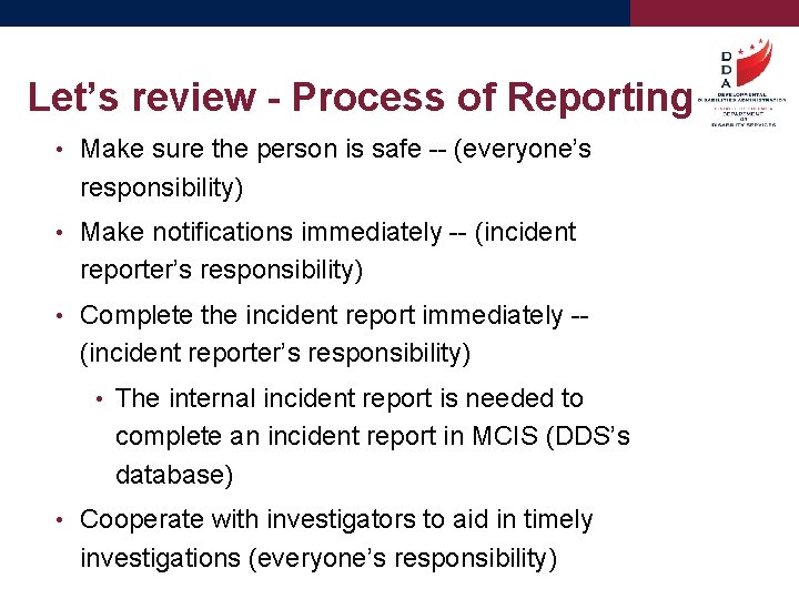 Let’s review - Process of Reporting • Make sure the person is safe --