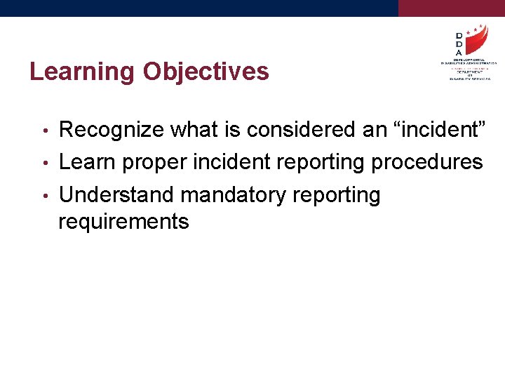 Learning Objectives Recognize what is considered an “incident” • Learn proper incident reporting procedures