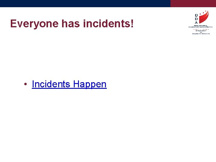 Everyone has incidents! • Incidents Happen 