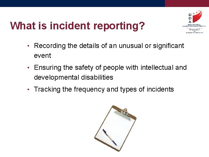 What is incident reporting? • Recording the details of an unusual or significant event