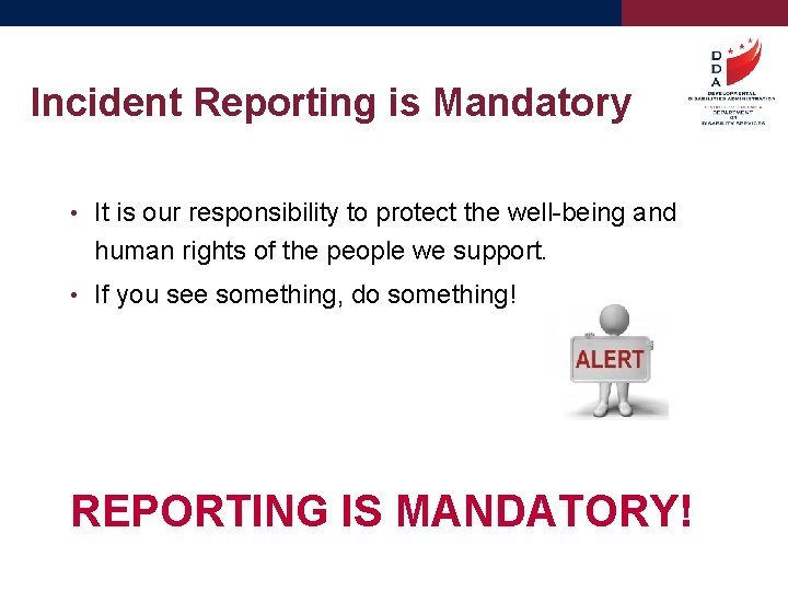 Incident Reporting is Mandatory • It is our responsibility to protect the well-being and