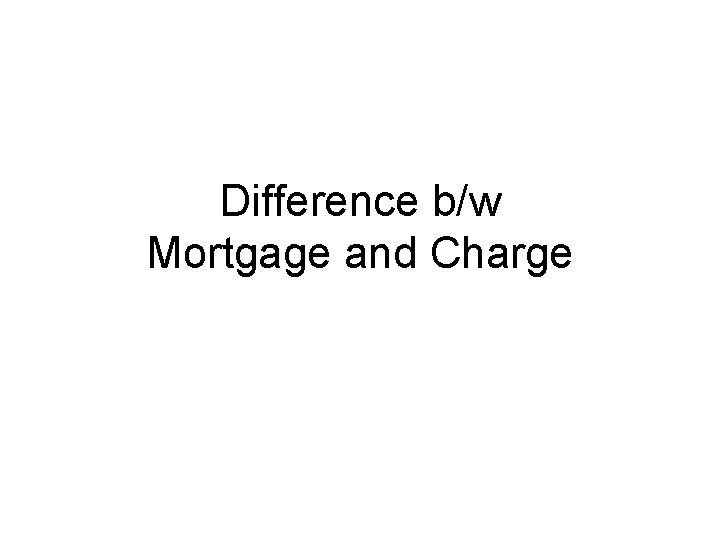 Difference b/w Mortgage and Charge 