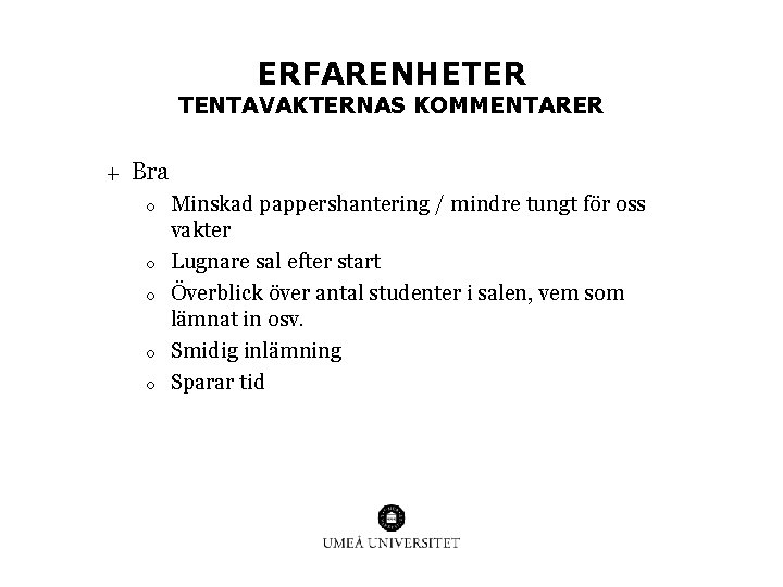 ERFARENHETER TENTAVAKTERNAS KOMMENTARER + Bra o o o Minskad pappershantering / mindre tungt för