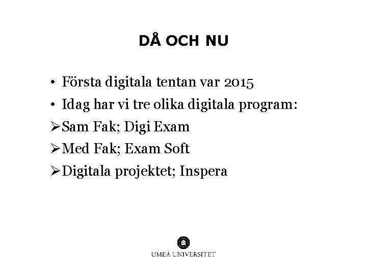 DÅ OCH NU • Första digitala tentan var 2015 • Idag har vi tre