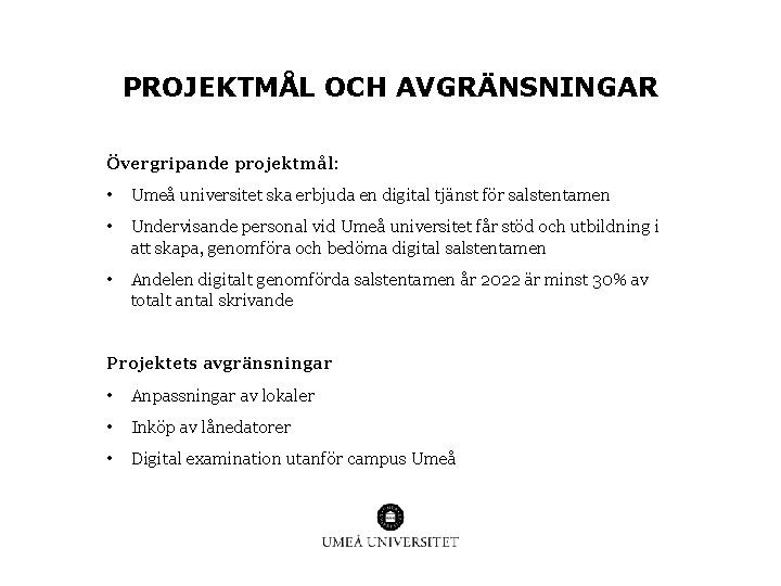 PROJEKTMÅL OCH AVGRÄNSNINGAR Övergripande projektmål: • Umeå universitet ska erbjuda en digital tjänst för