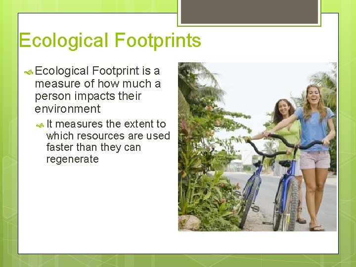 Ecological Footprint Ecological Footprints Ecological Footprint is a