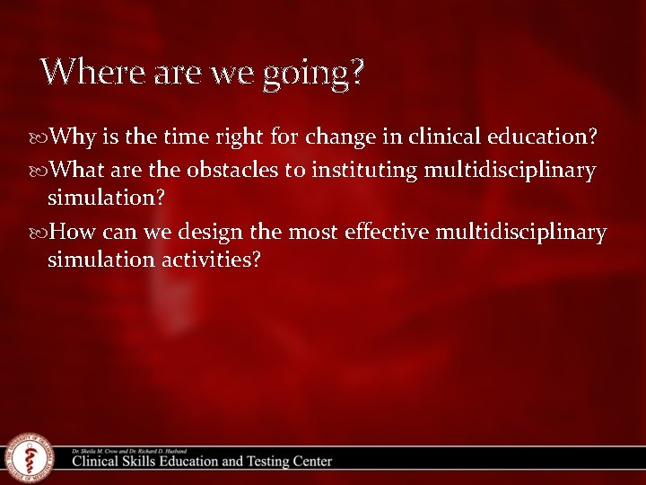 Where are we going? Why is the time right for change in clinical education?