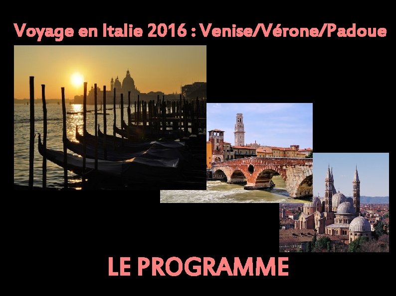 Voyage en Italie 2016 : Venise/Vérone/Padoue LE PROGRAMME 