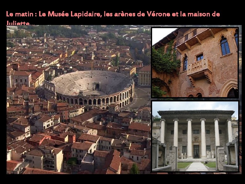 Le matin : Le Musée Lapidaire, les arènes de Vérone et la maison de