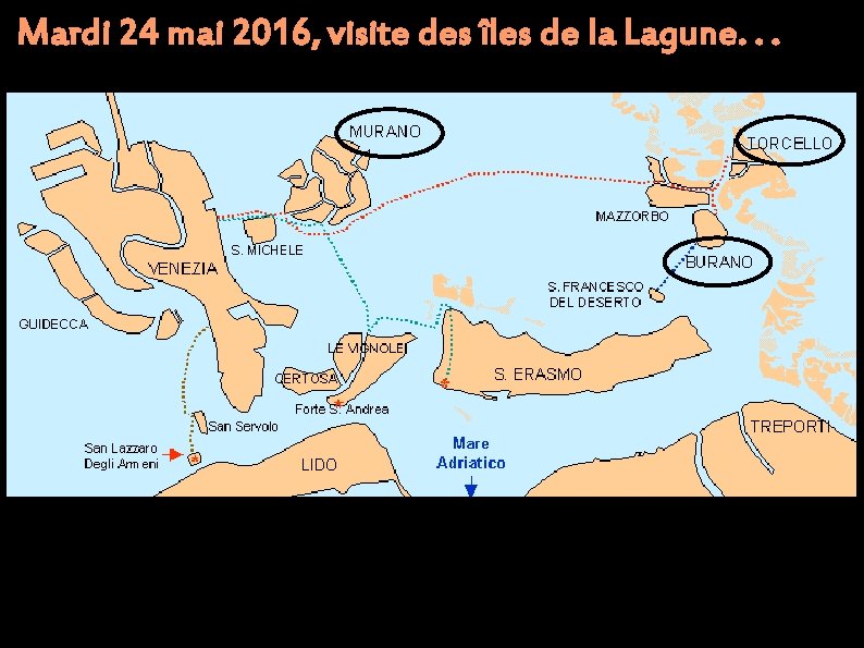 Mardi 24 mai 2016, visite des îles de la Lagune. . . 