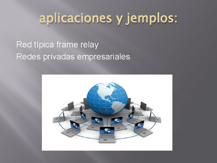 aplicaciones y jemplos: Red típica frame relay Redes privadas empresariales 