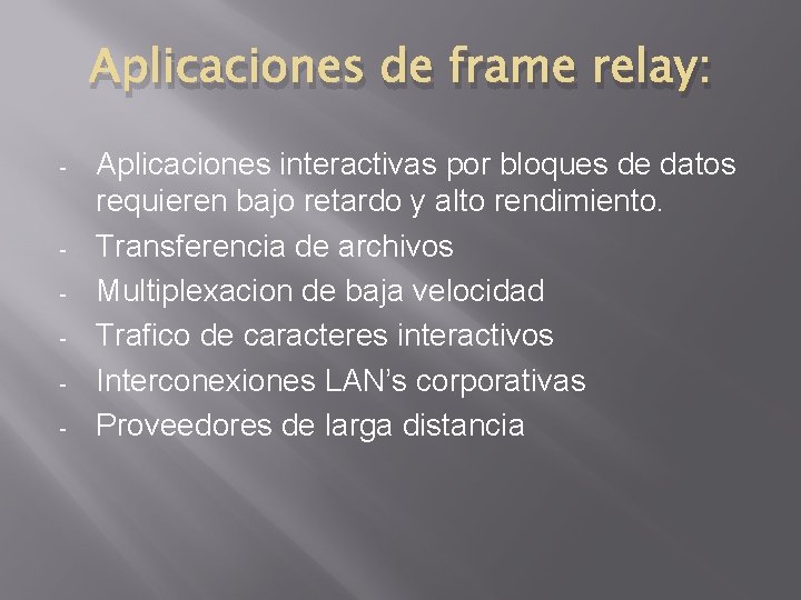 Aplicaciones de frame relay: - - Aplicaciones interactivas por bloques de datos requieren bajo