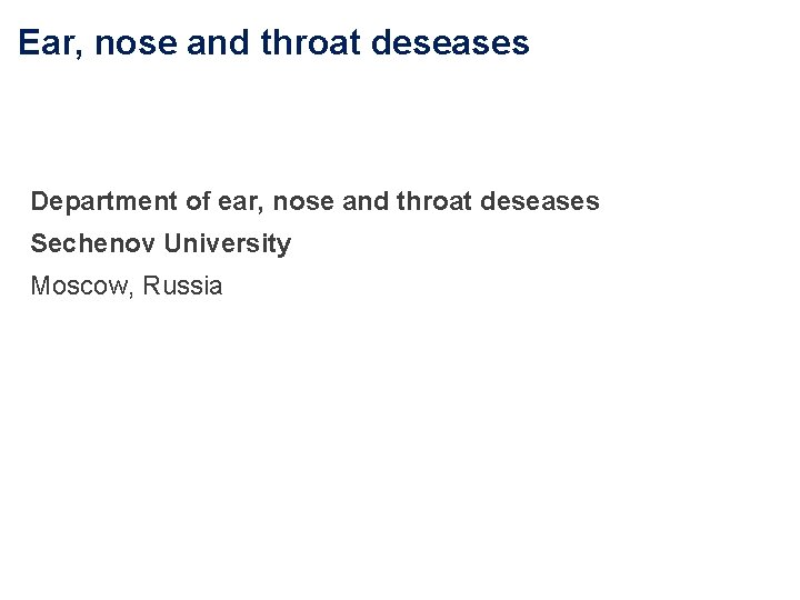 Ear, nose and throat deseases Department of ear, nose and throat deseases Sechenov University