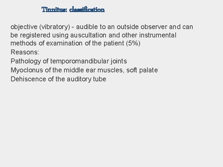 Tinnitus: classification objective (vibratory) - audible to an outside observer and can be registered