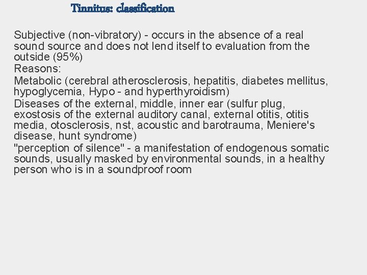 Tinnitus: classification Subjective (non-vibratory) - occurs in the absence of a real sound source