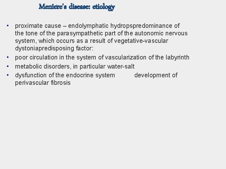 Meniere's disease: etiology • proximate cause – endolymphatic hydropspredominance of the tone of the