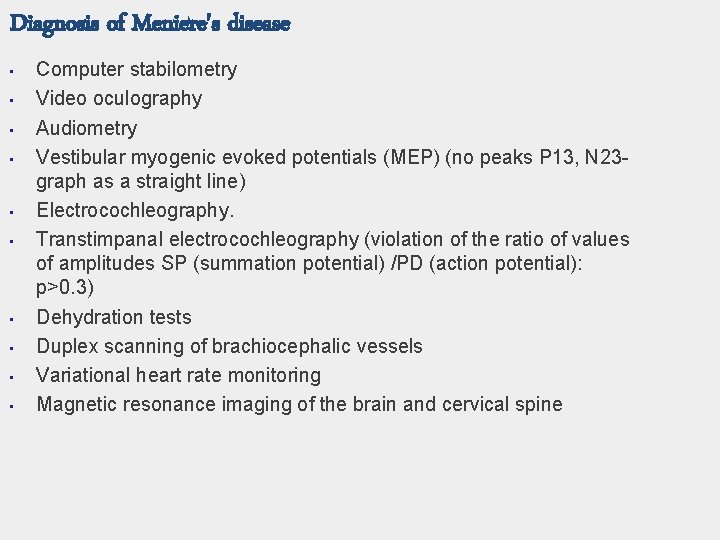 Diagnosis of Meniere's disease • • • Computer stabilometry Video oculography Audiometry Vestibular myogenic