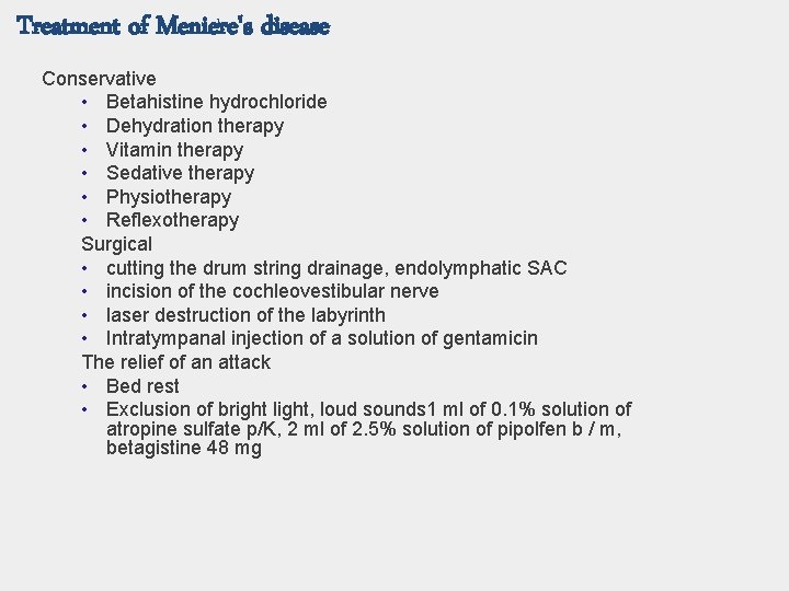 Treatment of Meniere's disease Conservative • Betahistine hydrochloride • Dehydration therapy • Vitamin therapy