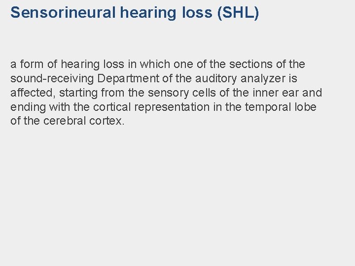 Sensorineural hearing loss (SHL) a form of hearing loss in which one of the