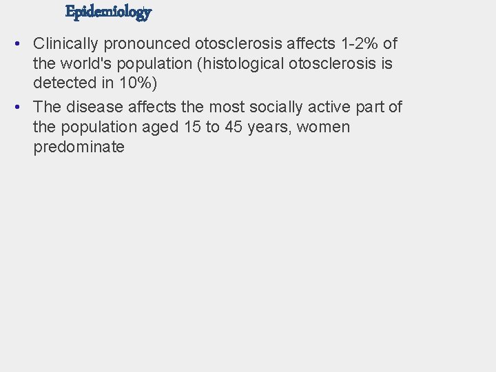 Epidemiology • Clinically pronounced otosclerosis affects 1 -2% of the world's population (histological otosclerosis