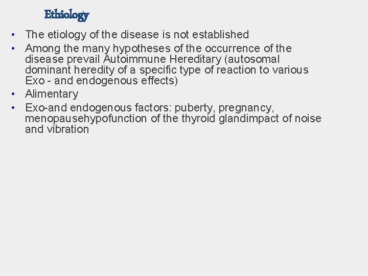 Ethiology • The etiology of the disease is not established • Among the many
