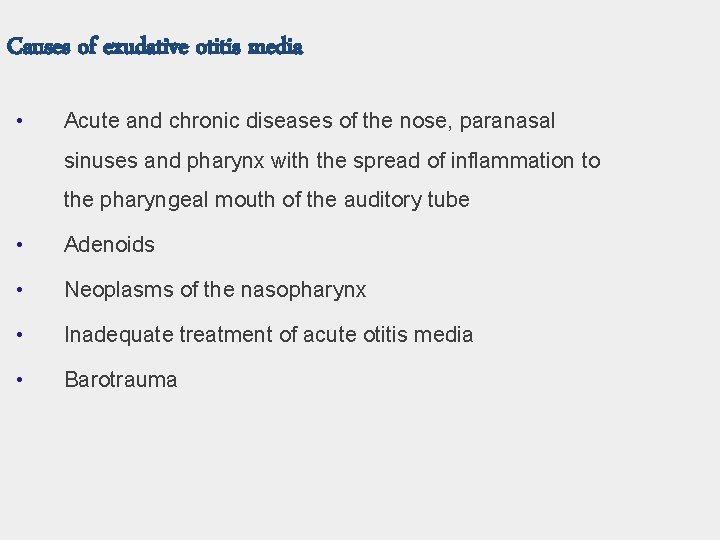 Causes of exudative otitis media • Acute and chronic diseases of the nose, paranasal