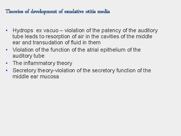 Theories of development of exudative otitis media • Hydrops ex vacuo – violation of