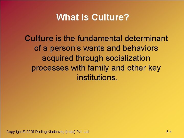 What is Culture? Culture is the fundamental determinant of a person’s wants and behaviors