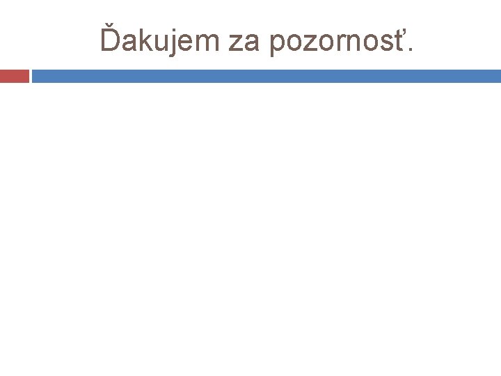 Ďakujem za pozornosť. 