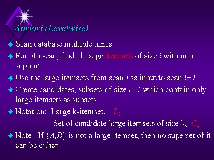 Apriori (Levelwise) u Scan database multiple times u For ith scan, find all large