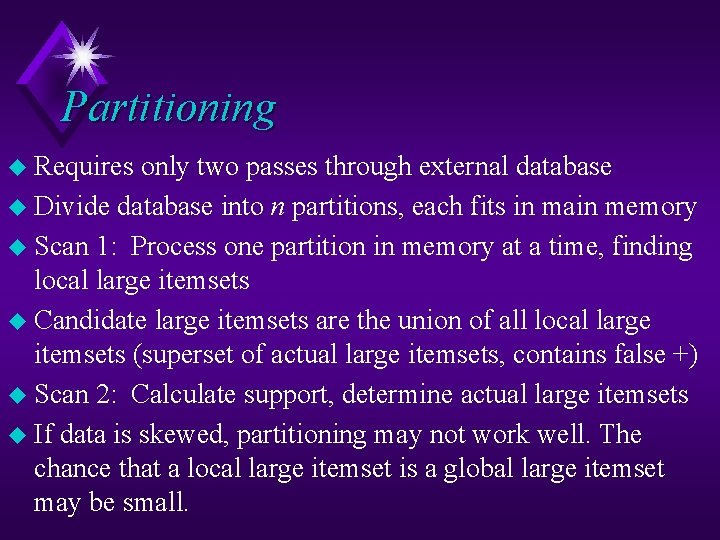 Partitioning u Requires only two passes through external database u Divide database into n