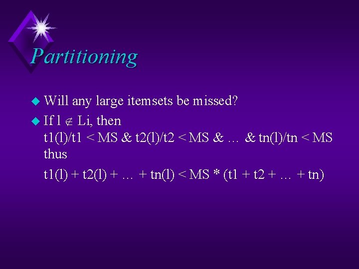 Partitioning u Will any large itemsets be missed? u If l Li, then t