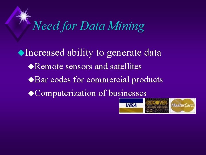 Need for Data Mining u. Increased u. Remote ability to generate data sensors and