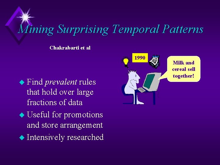 Mining Surprising Temporal Patterns Chakrabarti et al 1990 u Find prevalent rules that hold