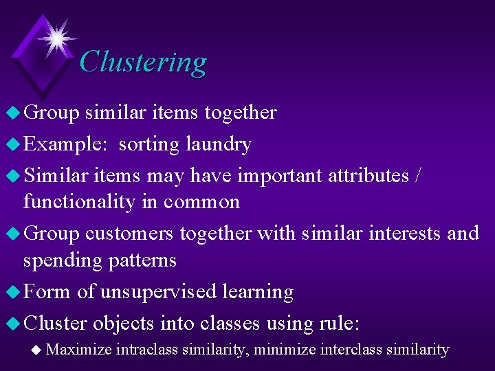 Clustering u Group similar items together u Example: sorting laundry u Similar items may