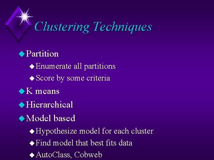 Clustering Techniques u Partition u Enumerate all partitions u Score by some criteria u.