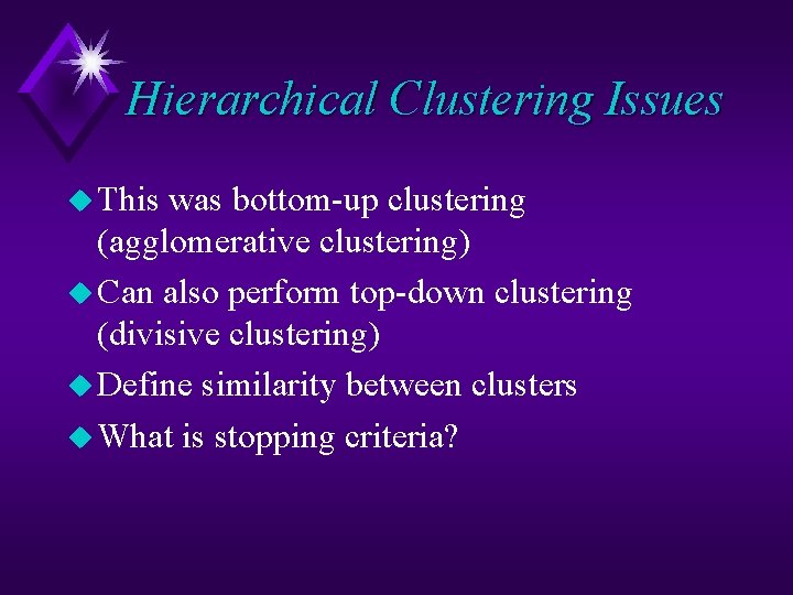 Hierarchical Clustering Issues u This was bottom-up clustering (agglomerative clustering) u Can also perform