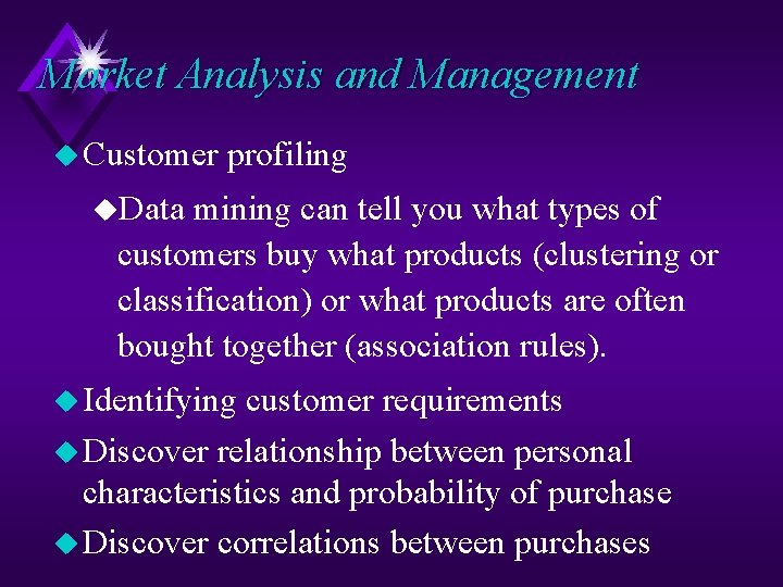 Market Analysis and Management u Customer profiling u. Data mining can tell you what