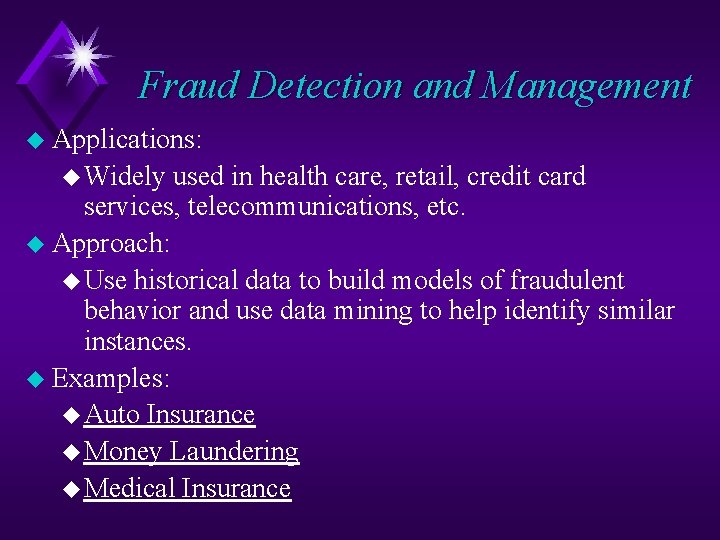 Fraud Detection and Management u Applications: u Widely used in health care, retail, credit