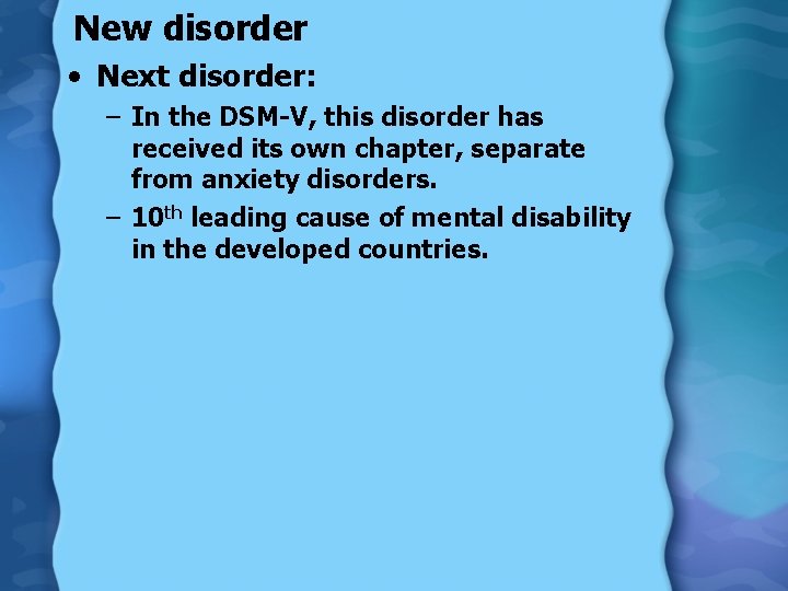 New disorder • Next disorder: – In the DSM-V, this disorder has received its