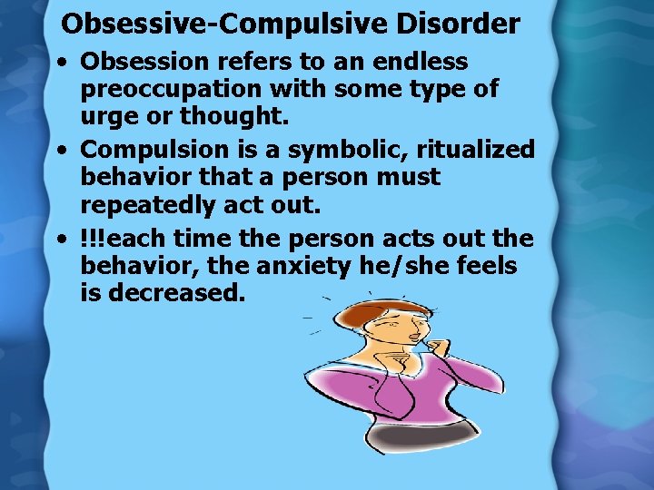 Obsessive-Compulsive Disorder • Obsession refers to an endless preoccupation with some type of urge