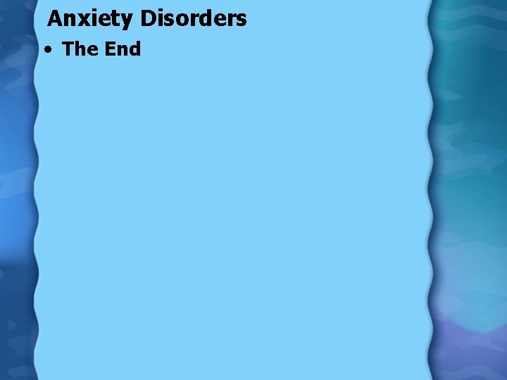 Anxiety Disorders • The End 