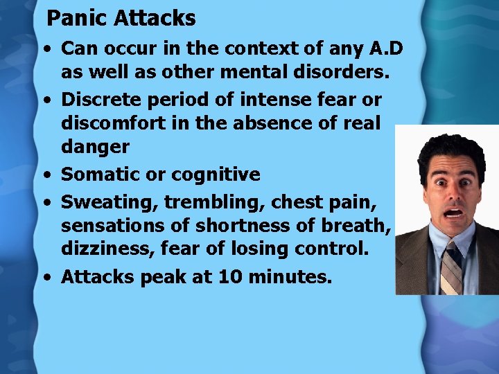 Panic Attacks • Can occur in the context of any A. D as well