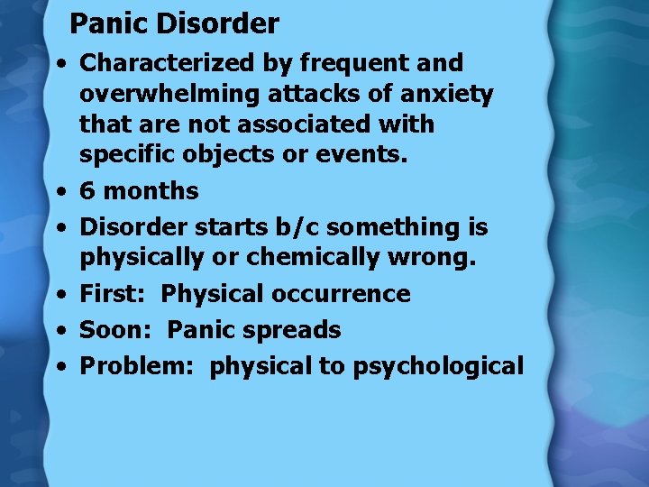 Panic Disorder • Characterized by frequent and overwhelming attacks of anxiety that are not
