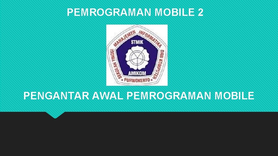 PEMROGRAMAN MOBILE 2 PENGANTAR AWAL PEMROGRAMAN MOBILE 