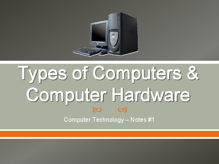 Types of Computers & Computer Hardware Computer Technology – Notes #1 