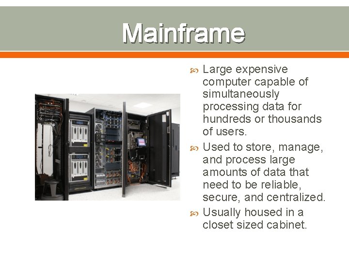 Mainframe Large expensive computer capable of simultaneously processing data for hundreds or thousands of